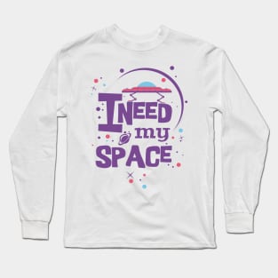 I NEED MY SPACE Long Sleeve T-Shirt